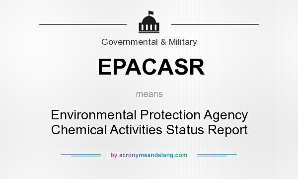 What does EPACASR mean? It stands for Environmental Protection Agency Chemical Activities Status Report