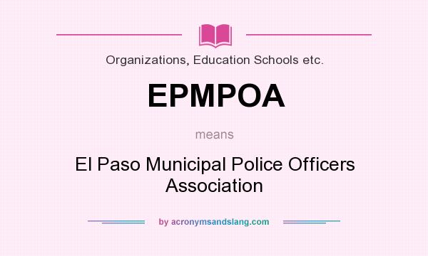 What does EPMPOA mean? It stands for El Paso Municipal Police Officers Association