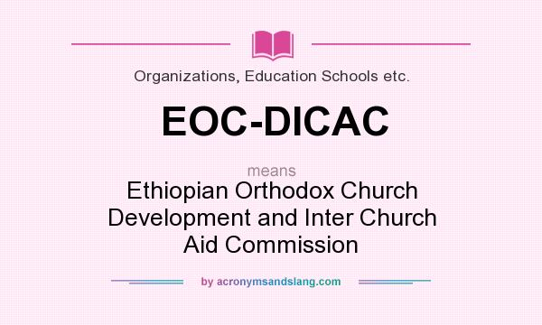 What does EOC-DICAC mean? It stands for Ethiopian Orthodox Church Development and Inter Church Aid Commission