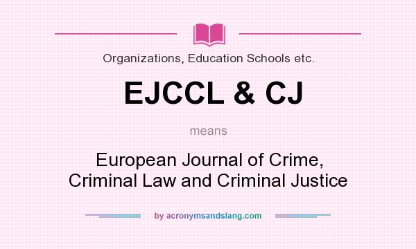 What does EJCCL & CJ mean? It stands for European Journal of Crime, Criminal Law and Criminal Justice