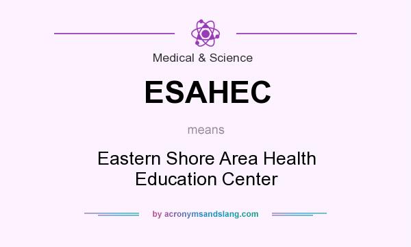 What does ESAHEC mean? It stands for Eastern Shore Area Health Education Center