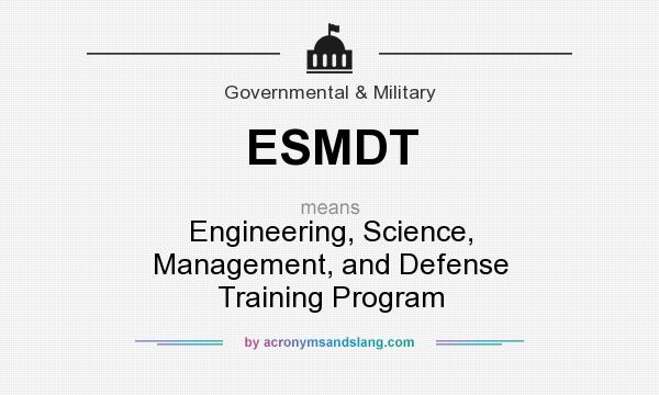 What does ESMDT mean? It stands for Engineering, Science, Management, and Defense Training Program