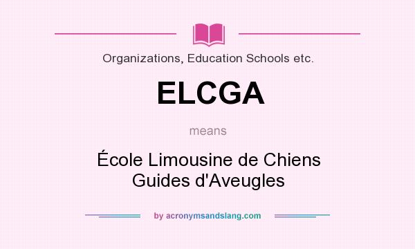 What does ELCGA mean? It stands for École Limousine de Chiens Guides d`Aveugles