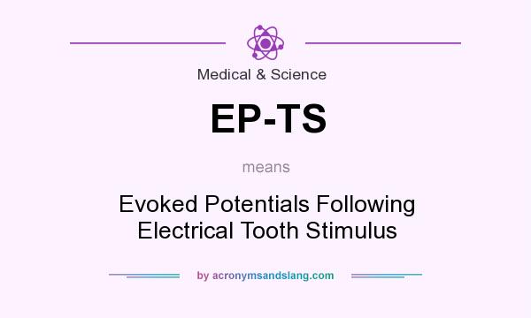 What does EP-TS mean? It stands for Evoked Potentials Following Electrical Tooth Stimulus