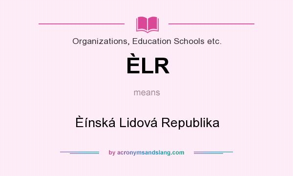 What does ÈLR mean? It stands for Èínská Lidová Republika