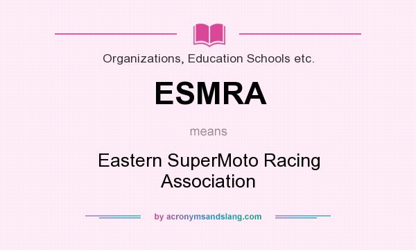 What does ESMRA mean? It stands for Eastern SuperMoto Racing Association