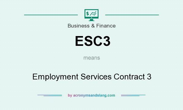 What does ESC3 mean? It stands for Employment Services Contract 3