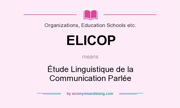 What does ELICOP mean? It stands for Étude Linguistique de la Communication Parlée