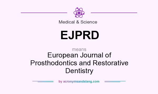 What does EJPRD mean? It stands for European Journal of Prosthodontics and Restorative Dentistry
