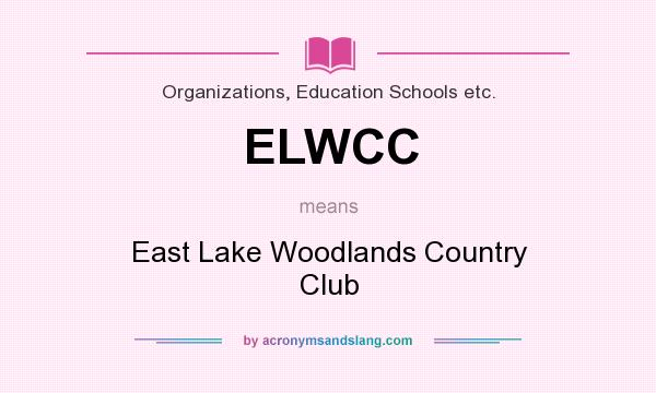 What does ELWCC mean? It stands for East Lake Woodlands Country Club