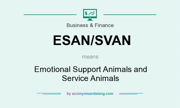What does ESAN/SVAN mean? It stands for Emotional Support Animals and Service Animals