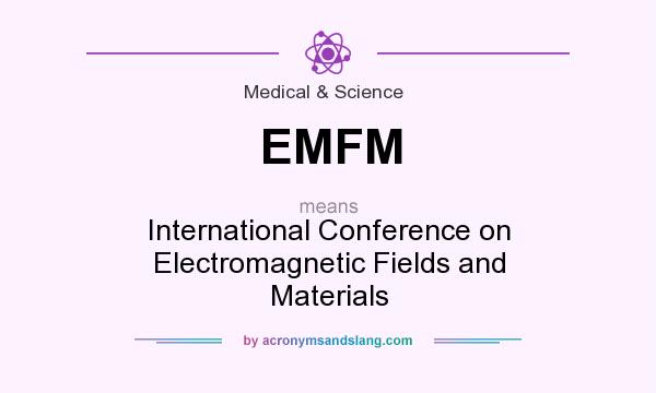 What does EMFM mean? It stands for International Conference on Electromagnetic Fields and Materials