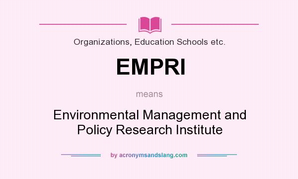 What does EMPRI mean? It stands for Environmental Management and Policy Research Institute