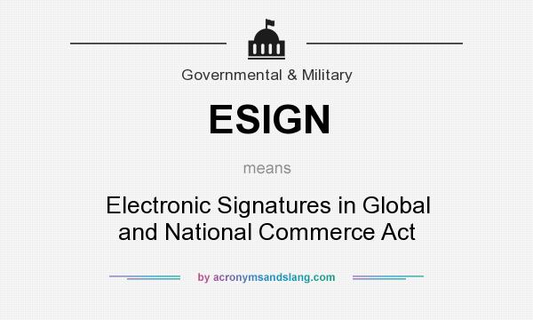 What does ESIGN mean? It stands for Electronic Signatures in Global and National Commerce Act