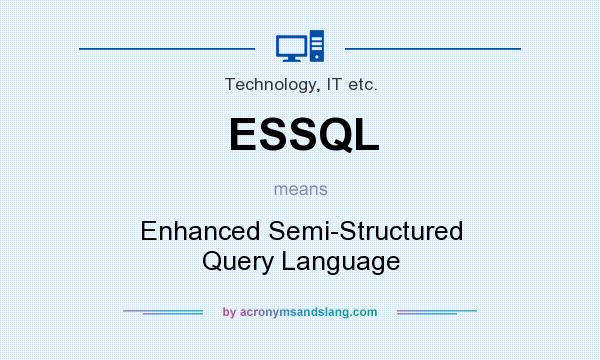 What does ESSQL mean? It stands for Enhanced Semi-Structured Query Language
