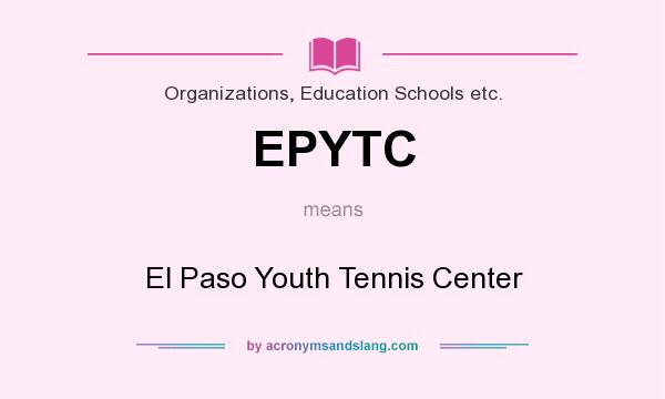 What does EPYTC mean? It stands for El Paso Youth Tennis Center