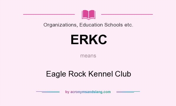 What does ERKC mean? It stands for Eagle Rock Kennel Club