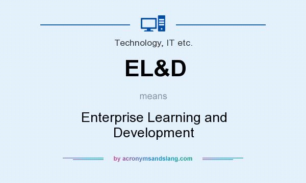 What does EL&D mean? It stands for Enterprise Learning and Development