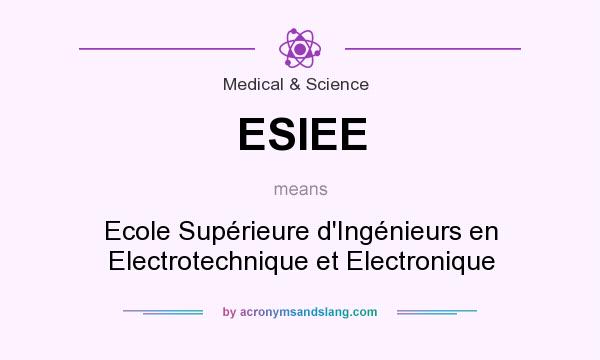 What does ESIEE mean? It stands for Ecole Supérieure d`Ingénieurs en Electrotechnique et Electronique