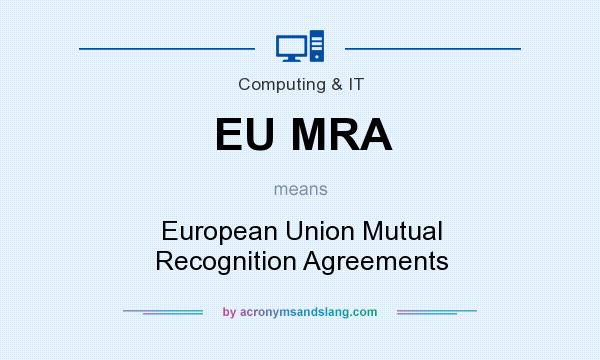 What does EU MRA mean? It stands for European Union Mutual Recognition Agreements