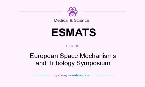 What does ESMATS mean? It stands for European Space Mechanisms and Tribology Symposium