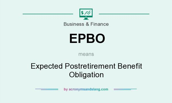 What does EPBO mean? It stands for Expected Postretirement Benefit Obligation