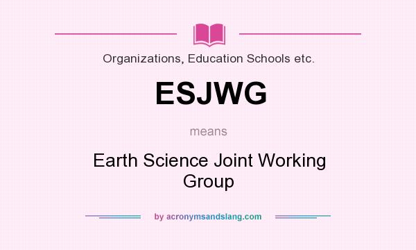What does ESJWG mean? It stands for Earth Science Joint Working Group