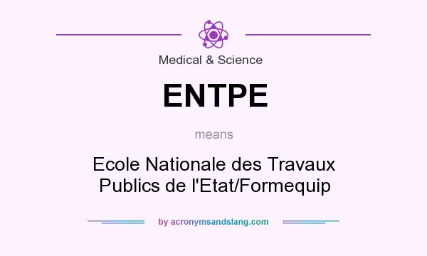 What does ENTPE mean? It stands for Ecole Nationale des Travaux Publics de l`Etat/Formequip