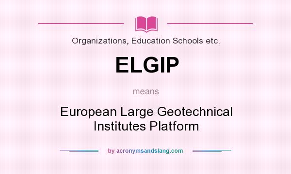 What does ELGIP mean? It stands for European Large Geotechnical Institutes Platform
