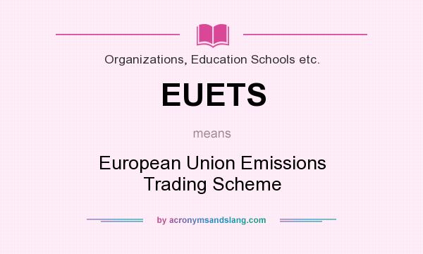 What does EUETS mean? It stands for European Union Emissions Trading Scheme
