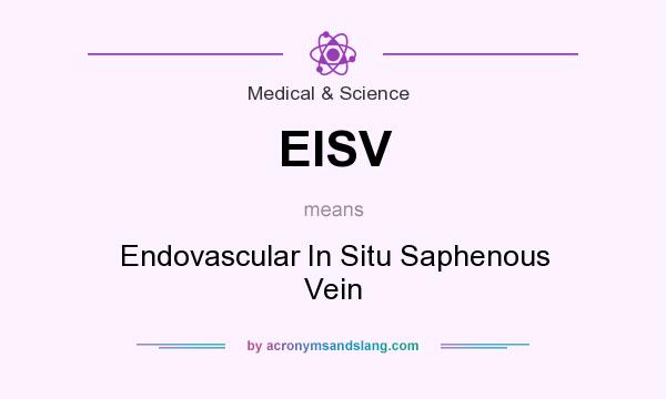 What does EISV mean? It stands for Endovascular In Situ Saphenous Vein