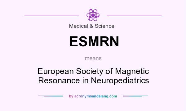 What does ESMRN mean? It stands for European Society of Magnetic Resonance in Neuropediatrics