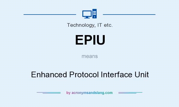 What does EPIU mean? It stands for Enhanced Protocol Interface Unit