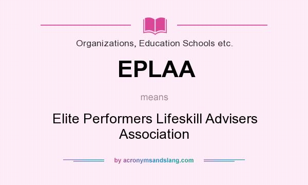 What does EPLAA mean? It stands for Elite Performers Lifeskill Advisers Association
