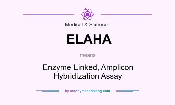 What does ELAHA mean? It stands for Enzyme-Linked, Amplicon Hybridization Assay