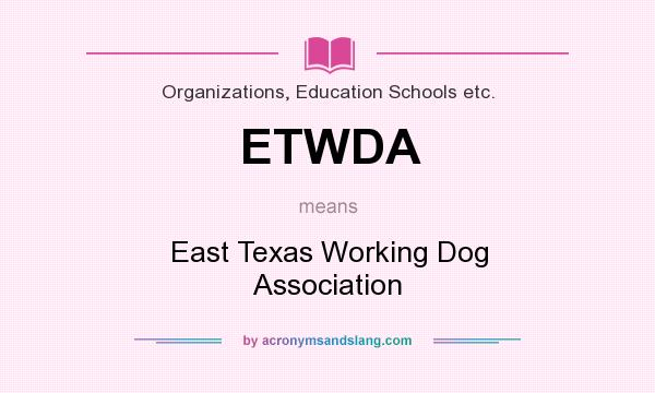What does ETWDA mean? It stands for East Texas Working Dog Association