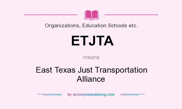 What does ETJTA mean? It stands for East Texas Just Transportation Alliance