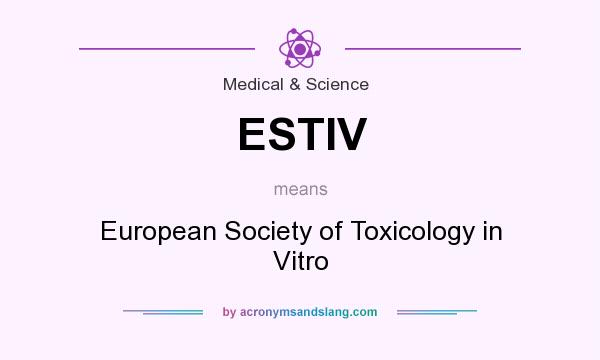 What does ESTIV mean? It stands for European Society of Toxicology in Vitro