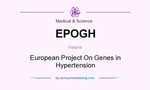 What does EPOGH mean? It stands for European Project On Genes in Hypertension