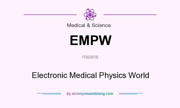 What does EMPW mean? It stands for Electronic Medical Physics World