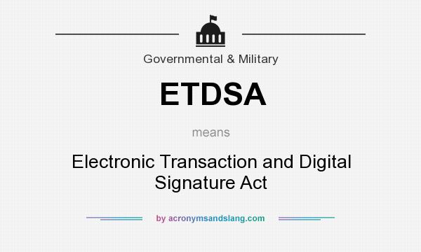 What does ETDSA mean? It stands for Electronic Transaction and Digital Signature Act