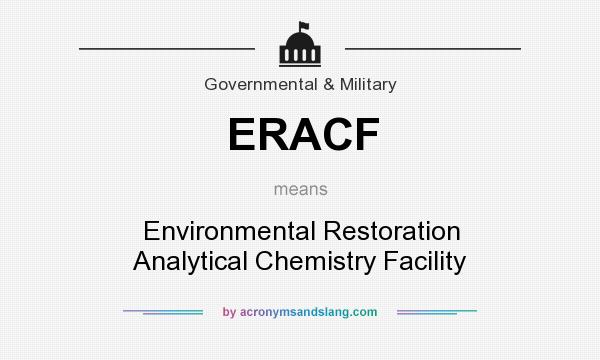 What does ERACF mean? It stands for Environmental Restoration Analytical Chemistry Facility