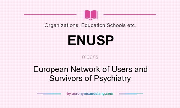 What does ENUSP mean? It stands for European Network of Users and Survivors of Psychiatry