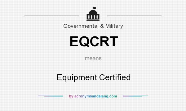 What does EQCRT mean? It stands for Equipment Certified