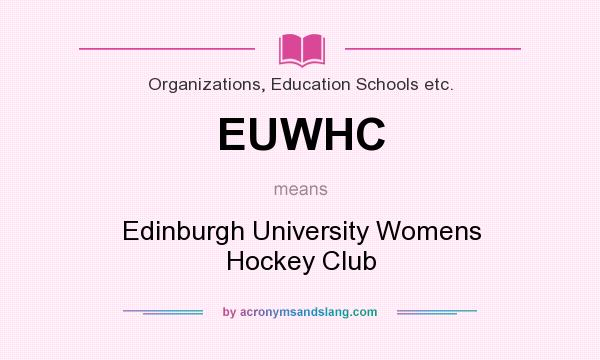 What does EUWHC mean? It stands for Edinburgh University Womens Hockey Club