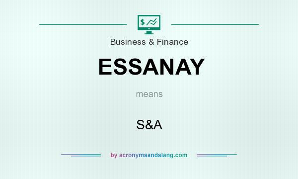 What does ESSANAY mean? It stands for S&A
