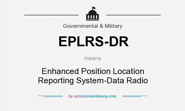 What does EPLRS-DR mean? It stands for Enhanced Position Location Reporting System-Data Radio