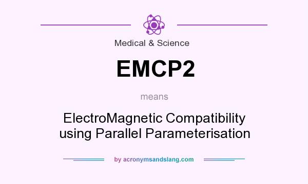 What does EMCP2 mean? It stands for ElectroMagnetic Compatibility using Parallel Parameterisation