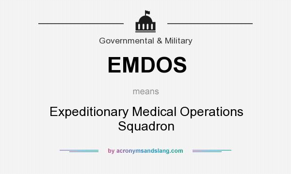 What does EMDOS mean? It stands for Expeditionary Medical Operations Squadron