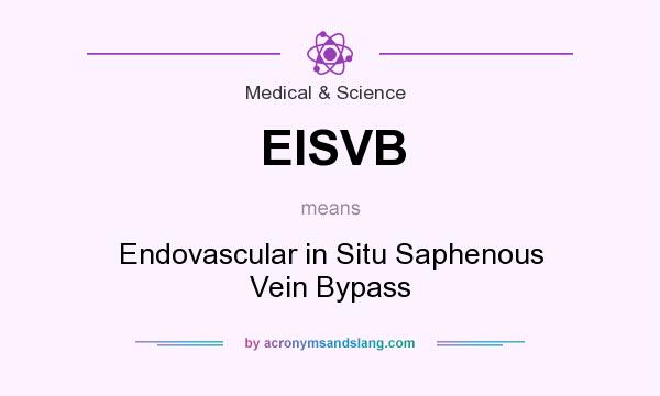 What does EISVB mean? It stands for Endovascular in Situ Saphenous Vein Bypass